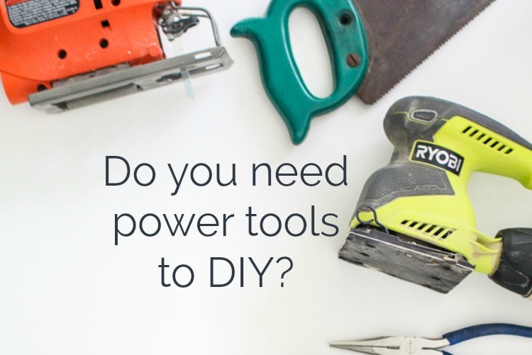 Do You Really Need To Have Power Tools For DIY Projects?